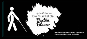 15 de octubre Día Internacional del Bastón Blanco